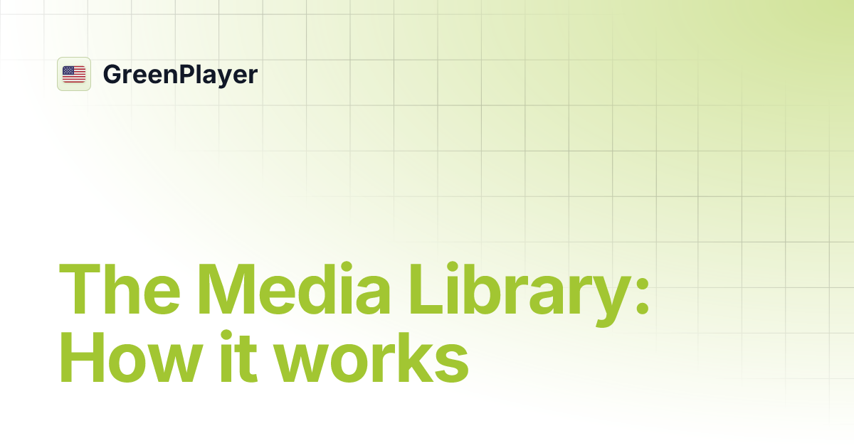 The Media Library: How it works | English | GreenPlayer